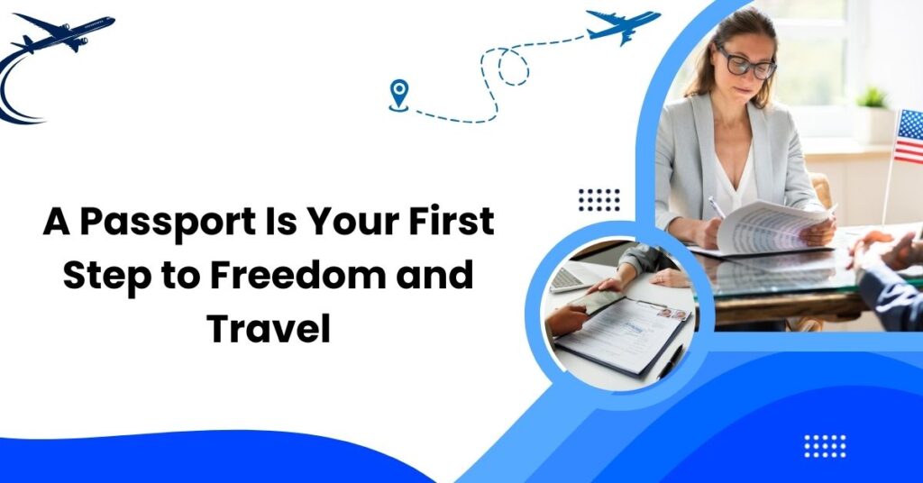 A Passport Is Your First Step to Freedom and Travel