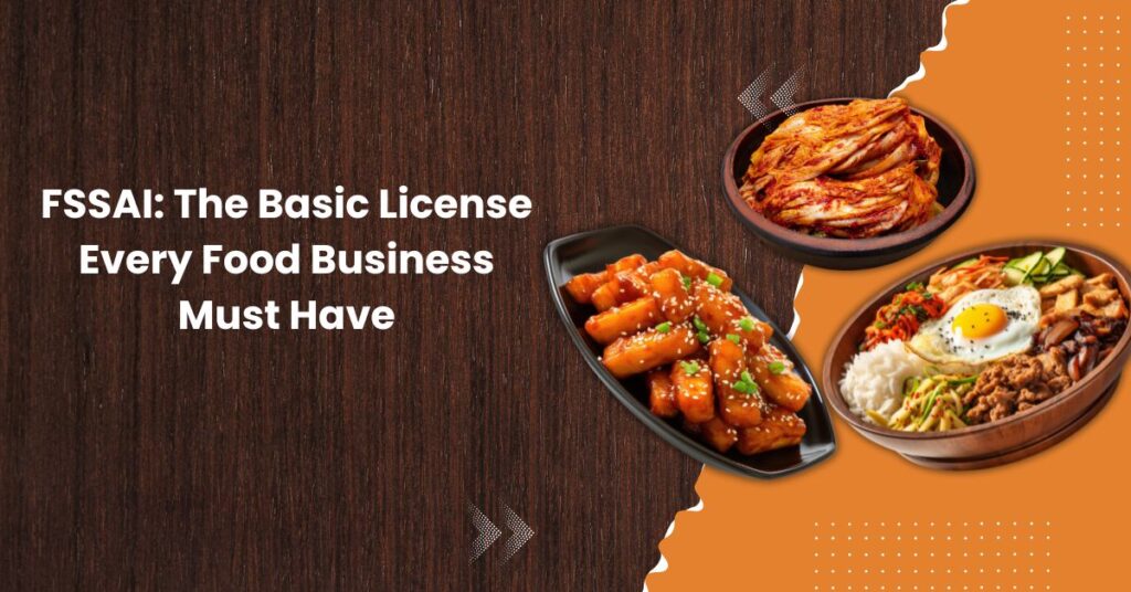 FSSAI The Basic License Every Food Business Must Have