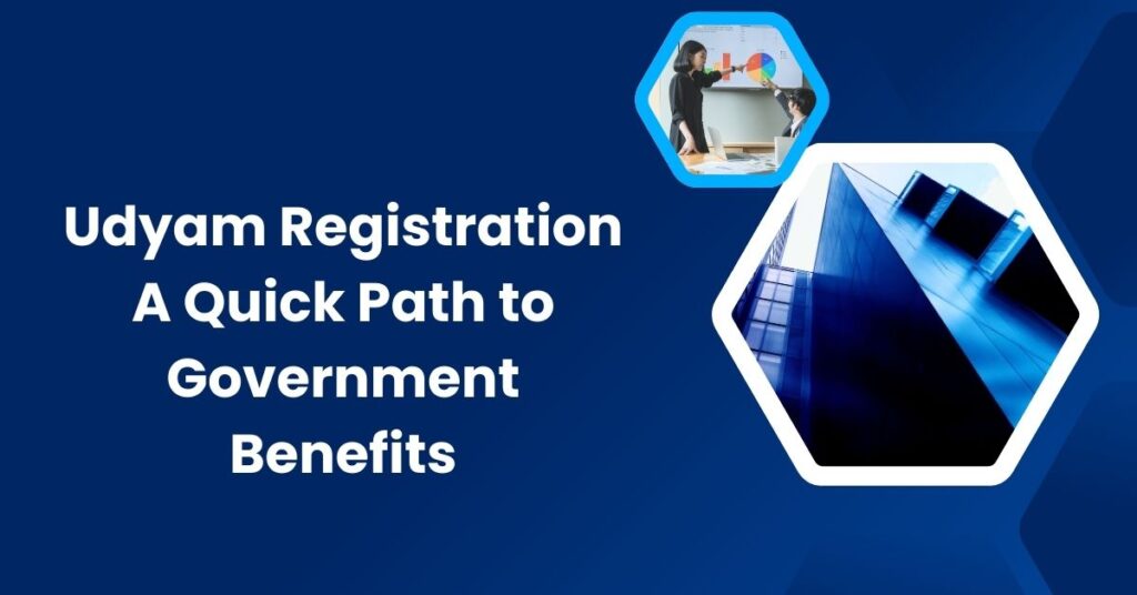 Udyam Registration A Quick Path to Government Benefits